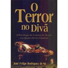 Imagem de Terror no Divã, O: A Psicologia do Cinema de Terror em Quatro Séries Clássicas - José Felipe Rodrigues De Sá - 9788537010617
