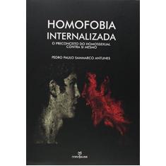 Imagem de Homofobia Internalizada. O Preconceito do Homossexual Contra Si Mesmo - Pedro Paulo Sammarco Antunes - 9788539108510
