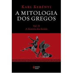 Imagem de A Mitologia Dos Gregos - A História Dos Heróis - Vol. 2 - Kerényi, Karl - 9788532647863
