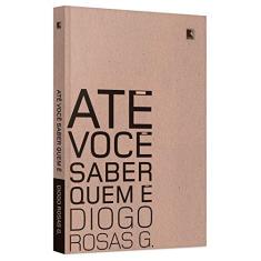 Imagem de Até Você Saber Quem É - Diogo Rosas G. - 9788501107534