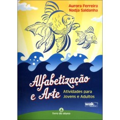 Imagem de Alfabetização e Arte - Atividades Para Jovens e Adultos - Ferreira, Aurora; Saldanha, Nadja - 9788578541484