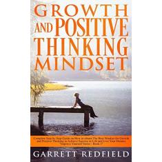 Imagem de Growth and Positive Thinking Mindset: Complete Step by Step Guide on How to obtain The Best Mindset for Growth and Positive Thinking to Achieve Success in Life and Live Your Dreams: 2