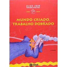 Imagem de Mundo Criado, Trabalho Dobrado - Col. Mindinho e Seu Vizinho - Conforme a Nova Ortografia - José, Elias - 9788570568090