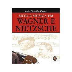 Imagem de Mito e Música em Wagner e Nietzsche - Luiz Cláudio Moniz - 9788537001790