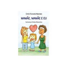 Imagem de Mamãe, Mamãe e Eu - Cintia Fernanda Machado - 9788541112918