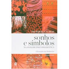 Imagem de Sonhos e Símbolos na Análise Psicodramática: Glossário de Símbolos - Victor R. C. S. Dias - 9788571831452