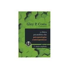 Imagem de A Clínica Psicanalítica Das Psicopatologias Contemporâneas - 2ª Ed. 2015 - Gley P. Costa - 9788582711446