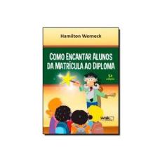 Imagem de Como Encantar Alunos Da Matricula Ao Diploma - Capa Comum - 9788578542115