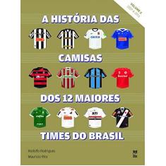 Imagem de A História Das Camisas Dos 12 Maiores Times do Brasil - Vol. 2 - Rodrigues, Rodolfo;rito, Mauricio; - 9788578886363