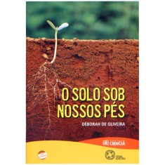 Imagem de O Solo Sob Nossos Pés - Projeto Ciência - Conforme a Nova Ortografia - De Oliveira, Déborah - 9788535713305