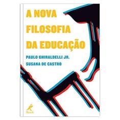 Imagem de A Nova Filosofia Da Educação - Susana De Castro, Paulo Ghiraldelli Jr. - 9788520433133