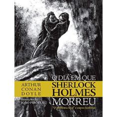 Imagem de O Dia Em Que Sherlock Holmes Morreu - "O Problema Final" e Outras Histórias - Doyle, Artur Conan - 9788584190195