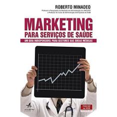 Imagem de Marketing Para Serviços de Saúde. Um Guia Indispensável Para Gestores das Áreas Médicas - Roberto Minadeo - 9788550801360