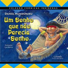 Imagem de Um Sonho que Não Parecia Sonho - Col. Crônicas Indígenas - Munduruku, Daniel - 9788573405231