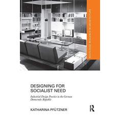 Imagem de Designing for Socialist Need: Industrial Design Practice in the German Democratic Republic