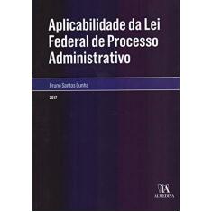 Imagem de Aplicabilidade da lei federal de processo administrativo - Bruno Santos Cunha - 9788584932344