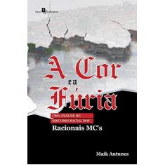 Imagem de A cor e a Fúria: uma Análise do Discurso Racial dos Racionais MC’s - Maik Antunes - 9788546209392