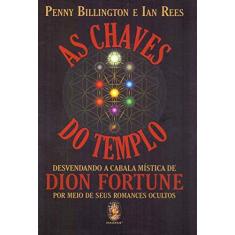 Imagem de As Chaves do Templo: Desvendando a Cabala Mística de Dion Fortune por Meio de Seus Romances Ocultos - Penny Billington - 9788537011096
