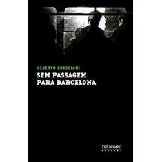 Imagem de Sem Passagem Para Barcelona - Bresciani, Alberto - 9788503012454
