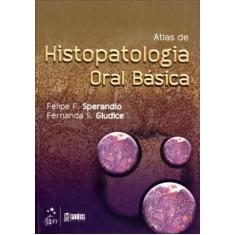 Imagem de Atlas de Histopatologia Oral Básica - Sperandio, Felipe F.; Giudice, Fernanda S. - 9788541200851