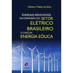 Imagem de Energias Renováveis na Expansão do Setor Elétrico Brasileiro - Silva, Neilton Fidelis Da - 9788568483114