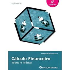 Imagem de Cálculo Financeiro. Teoria e Prática - Rogério Matias - 9789725924747