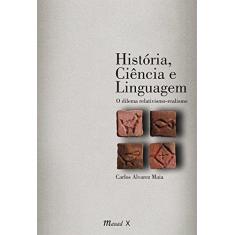 Imagem de História, Ciência e Linguagem - o Dilema Relativismo-Realismo - Maia, Carlos Alvarez - 9788574786827