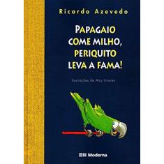 Imagem de Papagaio Come Milho, Periquito Leva a Fama ! - Série do Zé Valente - Azevedo, Ricardo - 9788516057329