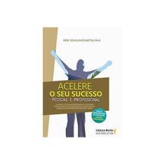 Imagem de Acelere o Seu Sucesso Pessoal e Profissional - Matteu, Douglas De - 9788594550088