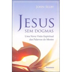 Imagem de Jesus Sem Dogmas - Selby, John - 9788531517204
