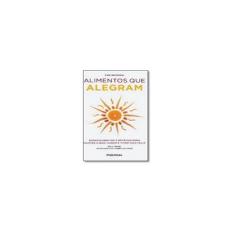 Imagem de Alimentos Que Alegram - Superalimentos e Receitas Para Manter Bom Humor e Viver Mais Feliz - Paul, Gill - 9788579145551