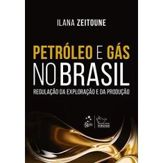 Imagem de Petróleo e Gás no Brasil: Regulação da Exploração e da Produção - Ilana Zeitoune - 9788530972448