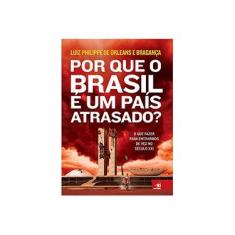 Imagem de Por Que o Brasil É Um País Atrasado? - Bragança, Luiz Phillippe De Orleans E - 97885816...