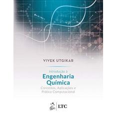 Imagem de Introdução à Engenharia Química - Conceitos, Aplicações e Prática Computacional - Vivek Utgikar - 9788521636175