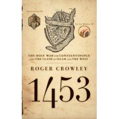 Imagem de 1453: The Holy War for Constantinople and the Clash of Islam and the West - Roger Crowley - 9781401308506