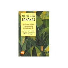 Imagem de Yes, Nós Temos Bananas - Histórias e Receitas com Biomassa de Banana Verde - Valle, Heloisa De Freitas; Camargos, Marcia - 9788573593044
