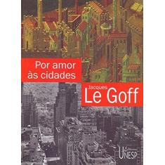 Imagem de Por Amor as Cidades - Le Goff, Jacques - 9788571391949