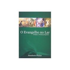 Imagem de O Evangelho no Lar - Prática e Vivência Espírita - Pazian, Humberto - 9788599772171