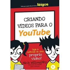 Imagem de Criando Vídeos Para O Youtube - Para Leigos - Willoughby, Nick - 9788550800844