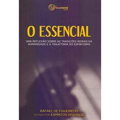 Imagem de O Essencial: uma Reflexão Sobre as Tradições Morais da Humanidade e a Trajetória do Espiritismo - Rafael De Figueiredo - 9788583531135