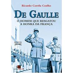 Imagem de De Gaulle - o Homem Que Resgatou A Honra da França - Coelho, Ricardo Corrêa - 9788572448536