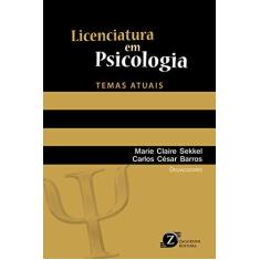 Imagem de Licenciatura Em Psicologia - Temas Atuais - Barros, Carlos César; Sekkel, Marie Claire - 9788564250680