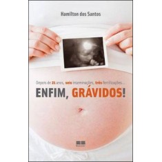Imagem de Enfim, Grávidos ! Depois de 21 Anos, Seis Inseminações, Três Fertilizações ... - Dos Santos, Hamilton - 9788576844945