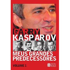 Imagem de Meus Grandes Predecessores - Vol.1 - Garry Kasparov - 9788598628158