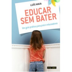 Imagem de Educar Sem Bater - Um Guia Prático Para Pais e Educadores - Maia, Luis - 9789896930073