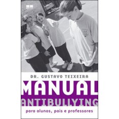 Imagem de Manual Antibullying - Para Alunos, Pais e Professores - Teixeira, Dr. Gustavo - 9788576845409