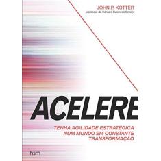 Imagem de Acelere. Tenha Agilidade Estratégica Num Mundo em Constante Transformação - Capa Comum - 9788567389417