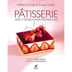 Imagem de Pâtisserie - Arte e Técnica Para Profissionais - Curley, Suzue; Curley, William - 9788520441510