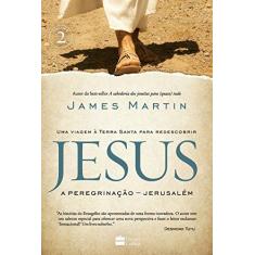 Imagem de Jesus - A Peregrinação - Jerusalém - Martin, James - 9788569809524