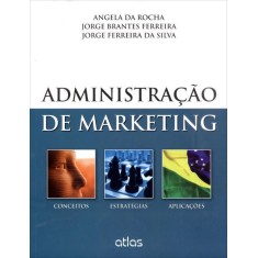 Imagem de Administração de Marketing - Conceitos, Estratégias e Aplicações - Rocha, Angela Da; Brantes Ferreira, Jorge; Ferreira Da Silva, Jorge - 9788522474608